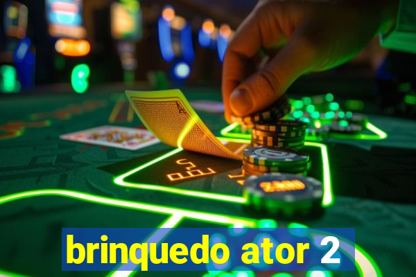brinquedo ator 2